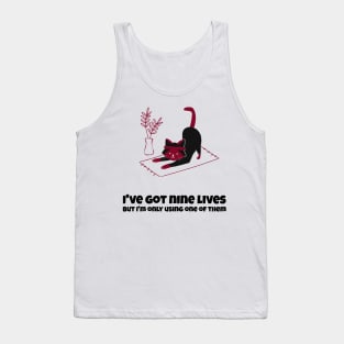 IVE GOT NINE LIVES, BUT IM ONLY USING ONE OF THEM Tank Top